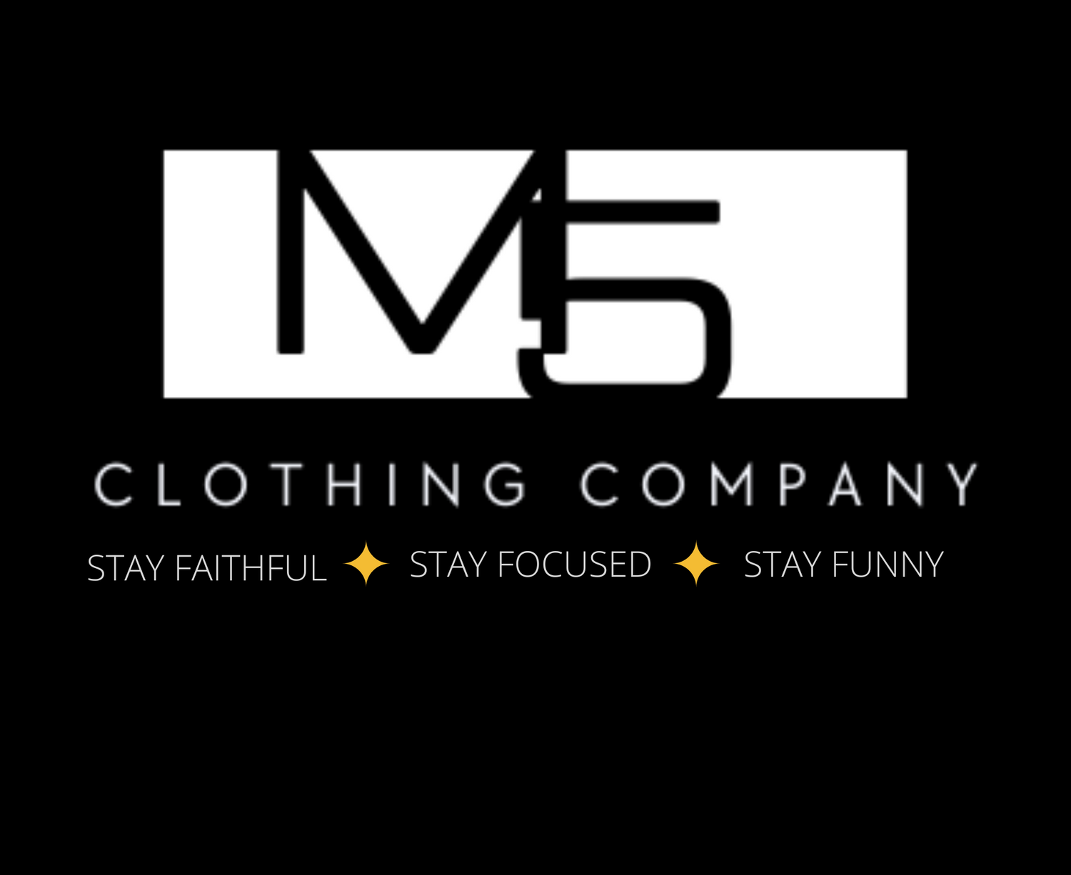 M:5 Clothing Company STAY FAITHFUL, STAY FOCUSED AND STAY FUNNY