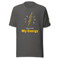 She Loves My Energy t-shirt