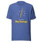 He loves My Energy t-shirt